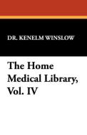 The Home Medical Library, Vol. IV di Kenelm Winslow edito da Wildside Press