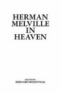 Herman Melville in Heaven di Bernard Rosenthal edito da Booksurge Publishing