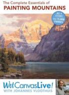 The Complete Essentials Of Painting Mountains di Johannes Vloothuis edito da F&w Publications Inc