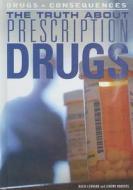 The Truth about Prescription Drugs di Basia Leonard, Jeremy Roberts edito da Rosen Publishing Group