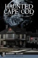 Haunted Cape Cod di Barbara Sillery edito da PELICAN PUB CO