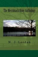 The Merrimack River Anthology di N. J. Lordan edito da Createspace