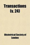 Transactions V. 24 di Obstetrical London edito da General Books