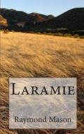 Laramie di Raymond D. Mason edito da Createspace