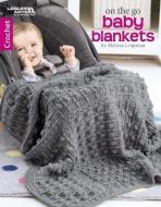 On the Go Baby Blankets di Melissa Leapman edito da Leisure Arts Inc