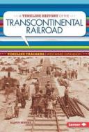A Timeline History of the Transcontinental Railroad di Alison Behnke edito da LERNER CLASSROOM