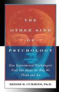 The Other Side of Psychology: How Experimental Psychologists Find Out about the Way We Think and Feel di Denise Dellarosa Cummins, Dr Denise Dellarosa Cummins edito da Createspace