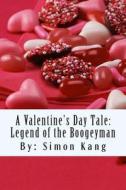 A Valentine's Day Tale: Legend of the Boogeyman: This Valentine's Day, It's War! di Simon Kang edito da Createspace
