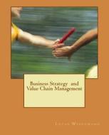 Business Strategy and Value Chain Management di Lucas Wiedemann edito da Createspace