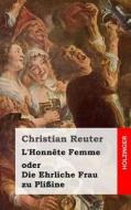 L'Honnete Femme Oder Die Ehrliche Frau Zu Plissine di Christian Reuter edito da Createspace