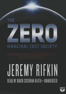 The Zero Marginal Cost Society: The Internet of Things, the Collaborative Commons, and the Eclipse of Capitalism di Jeremy Rifkin edito da Blackstone Audiobooks