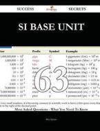 Si Base Unit 63 Success Secrets - 63 Most Asked Questions on Si Base Unit - What You Need to Know di Rita Spears edito da Emereo Publishing