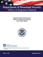 Recommended Practices for Office of Inspectors General Use of New Media di Department of Homeland Security edito da Createspace