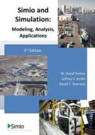 Simio and Simulation: Modeling, Analysis, Applications di W. David Kelton, Dr Jeffrey S. Smith, MR David T. Sturrock edito da Createspace Independent Publishing Platform