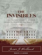 The Invisibles: The Untold Story of African American Slaves in the White House di Jesse Holland edito da Tantor Audio
