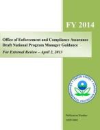 Office of Enforcement and Compliance Assurance Draft National Program Guidance, for External Review - April 2, 2013 di U. S. Environmental Protection Agency edito da Createspace