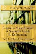 Citations Made Simple: A Student's Guide to Easy Referencing di Joanne M. Weselby edito da Createspace