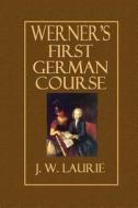 Werner's First German Course di J. W. Laurie edito da Createspace