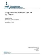 Dairy Provisions in the 2014 Farm Bill (P.L. 113-79) di Randy Schnepf, Congressional Research Service edito da Createspace