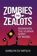 Zombies to Zealots di Darelyn "DJ" Mitsch edito da Balboa Press