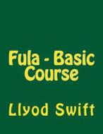 Fula - Basic Course di Llyod B. Swift, Kalilu Tambadu, Paul G. Imhoff edito da Createspace
