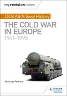My Revision Notes: OCR AS/A-level History: The Cold War in Europe 1941-1995 di Nicholas Fellows, Mike Wells edito da Hodder Education Group