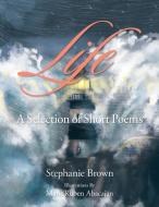 Life di Stephanie Brown edito da Xlibris