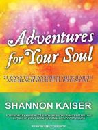 Adventures for Your Soul: 21 Ways to Transform Your Habits and Reach Your Full Potential di Shannon Kaiser edito da Tantor Audio