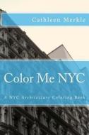 Color Me NYC: A NYC Building Coloring Book di Cathleen Merkle edito da Createspace