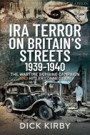 IRA TERROR ON BRITAINS STREETS 19391940 di DICK KIRBY edito da PEN & SWORD BOOKS