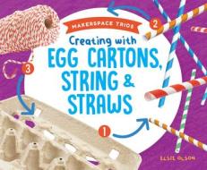 Creating with Egg Cartons, String & Straws di Elsie Olson edito da SUPER SANDCASTLE