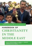 The Rowman & Littlefield Handbook Of Christianity In The Middle East edito da Rowman & Littlefield