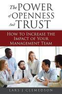 The Power of Openness and Trust: How to Increase the Impact of Your Management Team di Lars J. Clemedson edito da MCP BOOKS