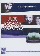 Just Between Ourselves di Alan Ayckbourn edito da LA Theatre Works