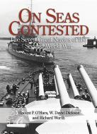 On Seas Contested: The Seven Great Navies of the Second World War di Vincent O'Hara, W. David Dickson, Richard Worth edito da U S NAVAL INST PR