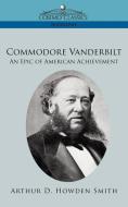 Commodore Vanderbilt di Arthur D. Howden Smith edito da Cosimo Classics