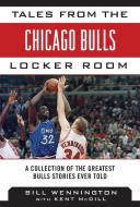 Tales from the Chicago Bulls Locker Room: A Collection of the Greatest Bulls Stories Ever Told di Bill Wennington, Kent MCDill edito da SPORTS PUB INC