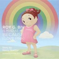Roy G. Biv Is Mad at Me Because I Love Pink di Nancy Guettier edito da MORGAN JAMES PUB
