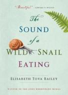 The Sound of a Wild Snail Eating di Elisabeth Tova Bailey edito da ALGONQUIN BOOKS OF CHAPEL