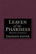 Leaven Of The Pharisees di Emerson Gover edito da Booklocker.com