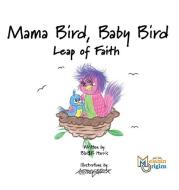 Mama Bird, Baby Bird: Leap of Faith di Blaise Harris edito da REVIVAL WAVES OF GLORY MINISTR