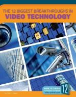 The 12 Biggest Breakthroughs in Video Technology di Vicki Hayes edito da RIVERSTREAM PUB