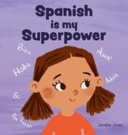 Spanish is My Superpower di Jennifer Jones edito da Random Source