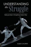 Understanding the Struggle di Robert Childress edito da Book Venture Publishing LLC
