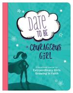 Dare to Be a Courageous Girl: A Devotional Journal for Extraordinary Girls Growing in Faith di MariLee Parrish edito da SHILOH KIDZ