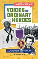 Voices of Ordinary Heroes: A World War II Book for Kids di Kelly Milner Halls edito da ROCKRIDGE PR