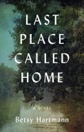 Last Place Called Home di Betsy Hartmann edito da She Writes Press