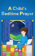 A CHILD'S BEDTIME PRAYER di CHRISTIN WILLIAMSON edito da LIGHTNING SOURCE UK LTD