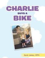 Charlie Buys a Bike di Kevin Janiec Cfp(r) edito da ARCHWAY PUB