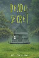 Deadly Secret di Kathleen L. Boaz edito da Page Publishing Inc